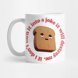 If I Don't Turn It Into A Joke It Will Destroy Me Mug